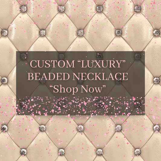 Custom “Luxury Beaded Necklace