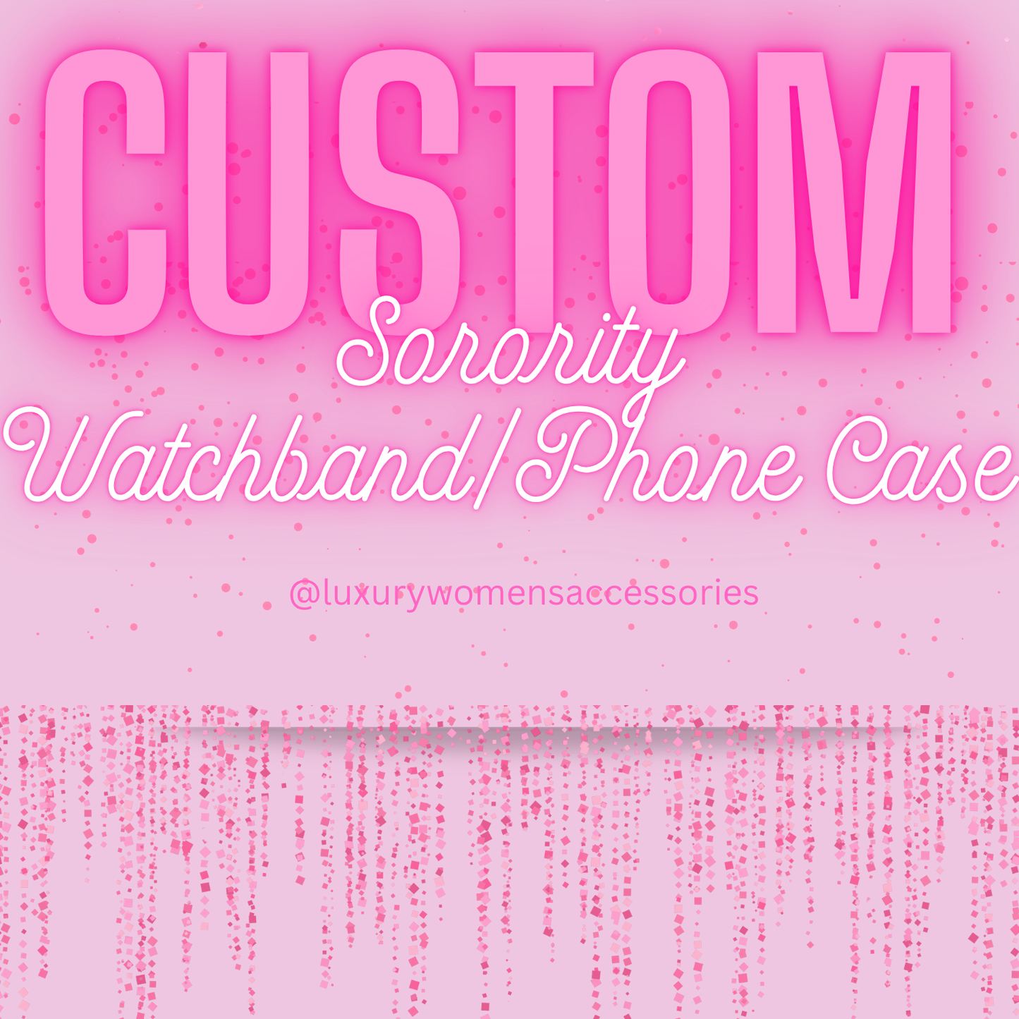 Custom “Sorority” Watchband & Phone Case(Made To Order)