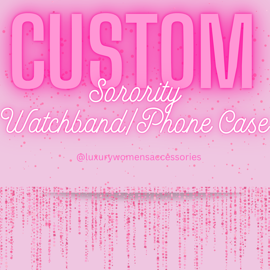 Custom “Sorority” Watchband & Phone Case(Made To Order)